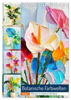 CALVENDO / Hurley |  Botanische Farbwelten. Pflanzen in moderner Ölmalerei (Tischkalender 2027 DIN A5 hoch), CALVENDO Monatskalender | Sonstiges |  Sack Fachmedien