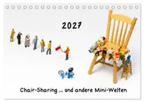 CALVENDO / Bogumil |  Chair-Sharing... und andere Mini-Welten (Tischkalender 2027 DIN A5 quer), CALVENDO Monatskalender | Sonstiges |  Sack Fachmedien