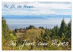 CALVENDO / Bernadat |  Au fil du temps... Du Jura aux Alpes (Calendrier mural 2027 DIN A4 vertical), CALVENDO calendrier mensuel | Sonstiges |  Sack Fachmedien