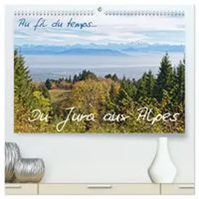 CALVENDO / Bernadat |  Au fil du temps... Du Jura aux Alpes (Calendrier mural haut de gamme 2027 DIN A2 vertical), CALVENDO calendrier mensuel | Sonstiges |  Sack Fachmedien