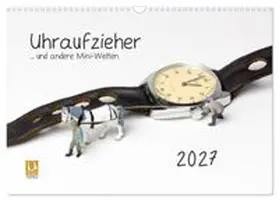 CALVENDO / Bogumil |  Uhraufzieher... und andere Mini-Welten (Wandkalender 2027 DIN A3 quer), CALVENDO Monatskalender | Sonstiges |  Sack Fachmedien