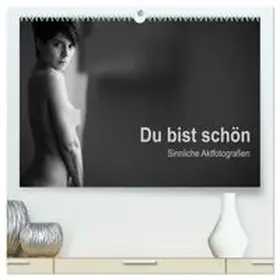 CALVENDO / Wittig |  Du bist schön - Sinnliche Aktfotografien (hochwertiger Premium Wandkalender 2027 DIN A2 quer), Kunstdruck in Hochglanz | Sonstiges |  Sack Fachmedien
