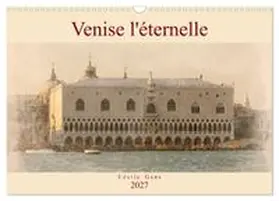 CALVENDO / Gans |  Venise l'éternelle (Calendrier mural 2027 DIN A3 vertical), CALVENDO calendrier mensuel | Sonstiges |  Sack Fachmedien