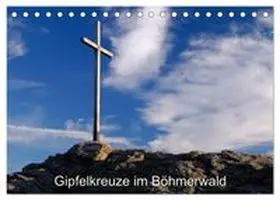 CALVENDO / Eickhoff |  Gipfelkreuze im Böhmerwald (Tischkalender 2027 DIN A5 quer), CALVENDO Monatskalender | Sonstiges |  Sack Fachmedien