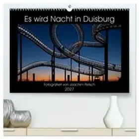 CALVENDO / Petsch |  Es wird Nacht in Duisburg (hochwertiger Premium Wandkalender 2027 DIN A2 quer), Kunstdruck in Hochglanz | Sonstiges |  Sack Fachmedien