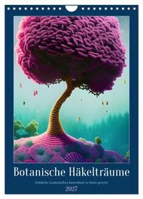 CALVENDO / aka stine1 |  Botanische Häkelträume (Wandkalender 2027 DIN A4 hoch), CALVENDO Monatskalender | Sonstiges |  Sack Fachmedien