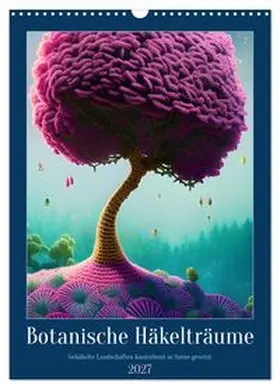 CALVENDO / aka stine1 |  Botanische Häkelträume (Wandkalender 2027 DIN A3 hoch), CALVENDO Monatskalender | Sonstiges |  Sack Fachmedien