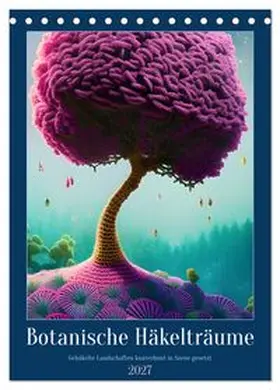 CALVENDO / aka stine1 |  Botanische Häkelträume (Tischkalender 2027 DIN A5 hoch), CALVENDO Monatskalender | Sonstiges |  Sack Fachmedien