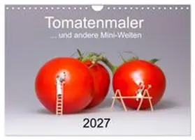 CALVENDO / Bogumil |  Tomatenmaler... und andere Mini-Welten (Wandkalender 2027 DIN A4 quer), CALVENDO Monatskalender | Sonstiges |  Sack Fachmedien