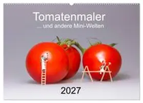 CALVENDO / Bogumil |  Tomatenmaler... und andere Mini-Welten (Wandkalender 2027 DIN A2 quer), CALVENDO Monatskalender | Sonstiges |  Sack Fachmedien