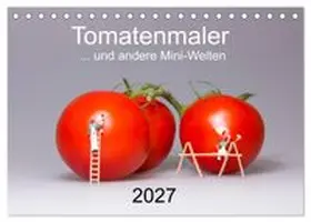CALVENDO / Bogumil |  Tomatenmaler... und andere Mini-Welten (Tischkalender 2027 DIN A5 quer), CALVENDO Monatskalender | Sonstiges |  Sack Fachmedien
