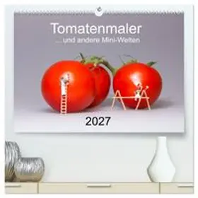 CALVENDO / Bogumil |  Tomatenmaler... und andere Mini-Welten (hochwertiger Premium Wandkalender 2027 DIN A2 quer), Kunstdruck in Hochglanz | Sonstiges |  Sack Fachmedien
