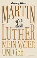 Diez |  Martin Luther, mein Vater und ich | Buch |  Sack Fachmedien