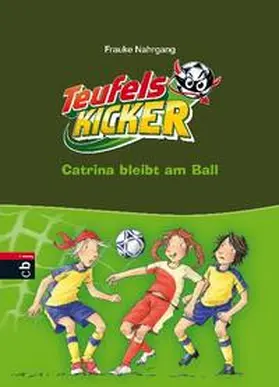 Nahrgang |  Die Teufelskicker - Catrina bleibt am Ball | Buch |  Sack Fachmedien