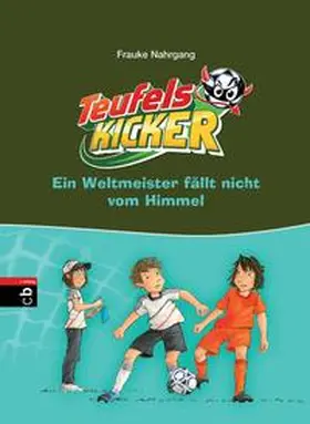 Nahrgang |  Die Teufelskicker - Ein Weltmeister fällt nicht vom Himmel | Buch |  Sack Fachmedien