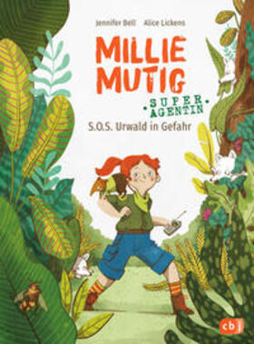 Bell / Lickens / Franz | Millie Mutig, Super-Agentin - S.O.S. Urwald in Gefahr | Buch | 978-3-570-17767-9 | sack.de