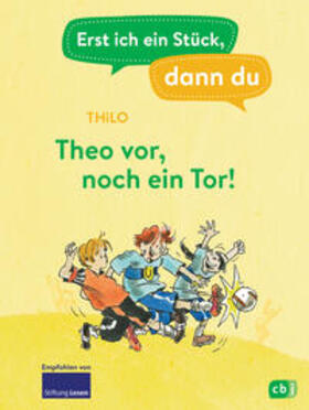 THiLO | Erst ich ein Stück, dann du - Theo vor, noch ein Tor! | Buch | 978-3-570-18021-1 | sack.de