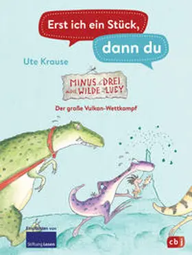 Krause |  Erst ich ein Stück, dann du - Minus Drei und die wilde Lucy - Der große Vulkan-Wettkampf | Buch |  Sack Fachmedien