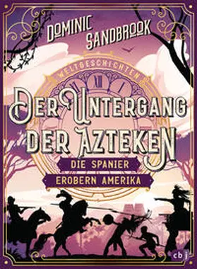 Sandbrook |  Weltgeschichte(n) - Der Untergang der Azteken: Die Spanier erobern Amerika | Buch |  Sack Fachmedien