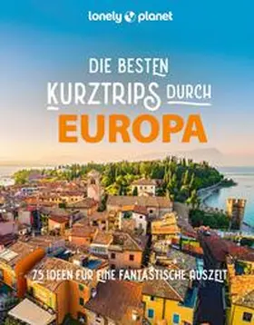 Lonely |  LONELY PLANET Bildband Die besten Kurztrips durch Europa | Buch |  Sack Fachmedien