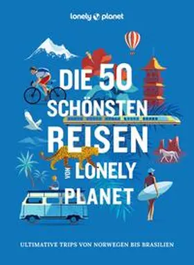 Lonely / Lonely Planet Verlag |  LONELY PLANET Bildband Die 50 schönsten Reisen von Lonely Planet | Buch |  Sack Fachmedien