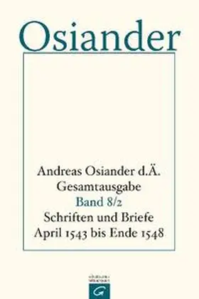 Osiander / Osiander, der Ältere / Müller |  Schriften und Briefe April 1543 bis Ende 1548 | Buch |  Sack Fachmedien