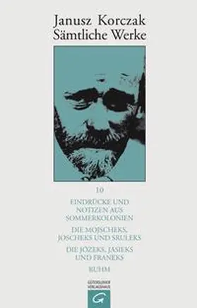 Korczak / Beiner / Ungermann |  Eindrücke und Notizen aus Sommerkolonien. Die Mojscheks, Joscheks und Sruleks. Die Józeks, Jasieks und Franeks. Ruhm. | Buch |  Sack Fachmedien