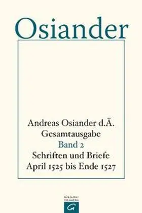 Osiander / Osiander, der Ältere / Müller |  Schriften und Briefe April 1525 bis Ende 1527 | Buch |  Sack Fachmedien