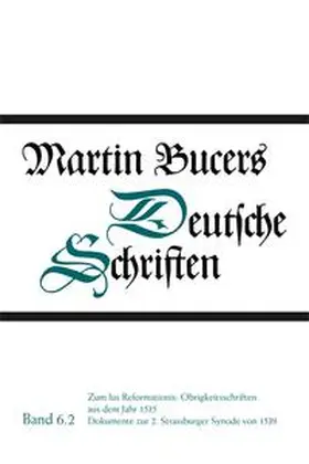 Bucer / Stupperich |  Deutsche Schriften / Zum Ius Reformationis: Obrigkeitsschriften aus dem Jahr 1535. Dokumente zur 2. Strassburger Synode von 1539 | Buch |  Sack Fachmedien