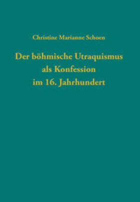 Schoen |  Der böhmische Utraquismus als Konfession im 16. Jahrhundert | Buch |  Sack Fachmedien