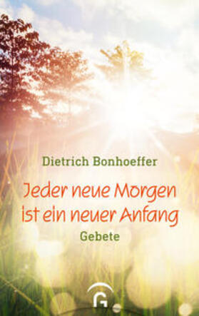 Weber / Bonhoeffer | Jeder neue Morgen ist ein neuer Anfang | Buch | 978-3-579-06168-9 | sack.de