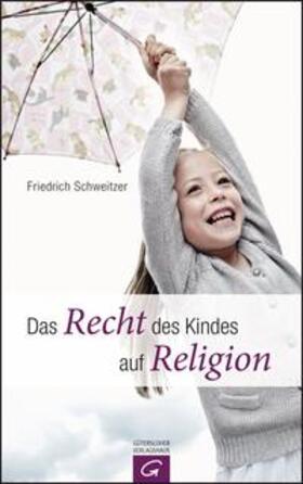 Schweitzer | Das Recht des Kindes auf Religion | Buch | 978-3-579-08500-5 | sack.de
