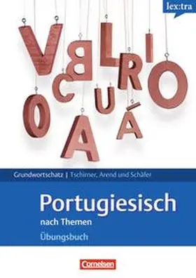 Arend / Schäfer / Tschirner |  Lextra - Portugiesisch - Grund- und Aufbauwortschatz nach Themen / A1-B1 - Übungsbuch Grundwortschatz | Buch |  Sack Fachmedien