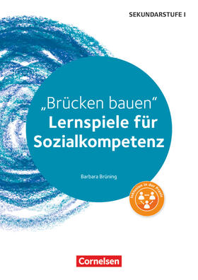 Brüning | Brücken bauen. Lernspiele für Sozialkompetenz Klasse 5-10. Kopiervorlagen | Buch | 978-3-589-15034-2 | sack.de