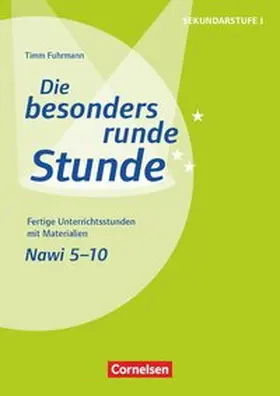 Fuhrmann |  Die besonders runde Stunde - Sekundarstufe I - Fertige Unterrichtsstunden mit Materialien - Naturwissenschaften - 5.-10. Klasse | Buch |  Sack Fachmedien