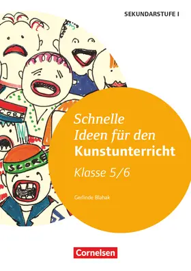 Blahak |  Schnelle Ideen für den Kunstunterricht in der Sekundarstufe I - 5./6. Schuljahr | Buch |  Sack Fachmedien