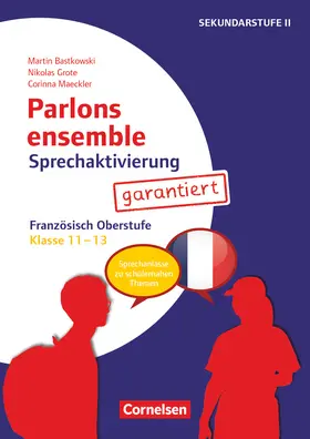 Grote / Bastkowski / Maeckler |  Parlons ensemble - Sprechaktivierung garantiert - Klasse 11-13 | Buch |  Sack Fachmedien