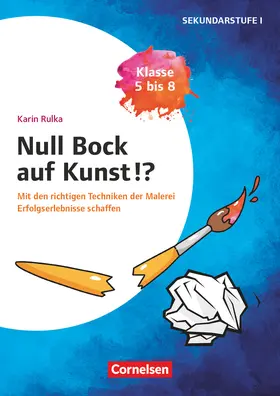 Rulka |  Null Bock auf Kunst - Malerei, Klasse 5 bis 8 - Mit den richtigen Techniken der Malerei Erfolgserlebnisse schaffen | Buch |  Sack Fachmedien