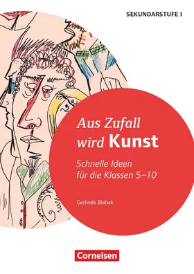Blahak |  Schnelle Ideen für den Kunstunterricht in der Sekundarstufe I - Klasse 5-10 | Buch |  Sack Fachmedien