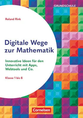 Rink |  Digitale Wege zur Mathematik - Innovative Ideen für den Unterricht mit Apps, Webtools und Co. | Buch |  Sack Fachmedien