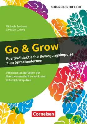 Sambanis / Ludwig |  Neurowissenschaftliche Impulse - Go & Grow - Positivdidaktische Bewegungsimpulse zum Sprachenlernen - Von neuesten Befunden der Neurowissenschaft zu konkreten Unterrichtsimpulsen - Buch | Buch |  Sack Fachmedien