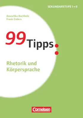 Buchholz / Enders |  99 Tipps - Praxis-Ratgeber Schule für die Sekundarstufe I und II: Rhetorik und Körpersprache | Buch |  Sack Fachmedien