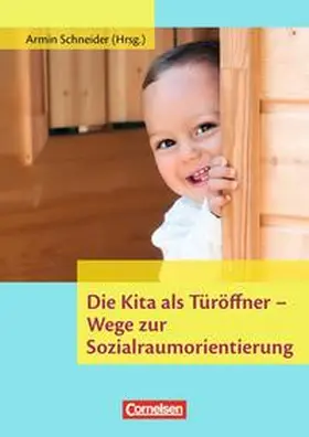 Schneider / Herzog / Kaiser-Hylla |  Die Kita als Türöffner - Wege zur Sozialraumorientierung | Buch |  Sack Fachmedien