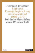 Trischler |  Luft- und Raumfahrtforschung in Deutschland 1900¿1970 | Buch |  Sack Fachmedien