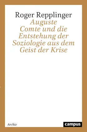 Repplinger |  Auguste Comte und die Entstehung der Soziologie aus dem Geist der Krise | Buch |  Sack Fachmedien