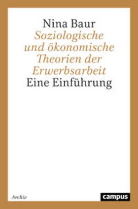 Baur | Soziologische und ökonomische Theorien der Erwerbsarbeit | Buch | 978-3-593-36738-5 | sack.de