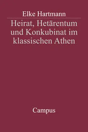 Hartmann |  Heirat, Hetärentum und Konkubinat im klassischen Athen | Buch |  Sack Fachmedien