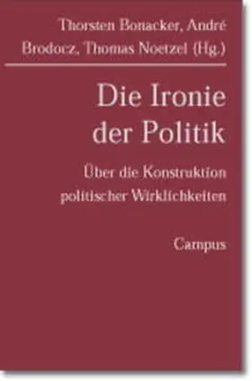 Bonacker / Brodocz / Noetzel |  Die Ironie der Politik | Buch |  Sack Fachmedien