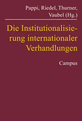 Pappi / Riedel / Thurner |  Die Institutionalisierung internationaler Verhandlungen | Buch |  Sack Fachmedien