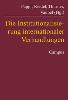 Pappi / Riedel / Thurner | Die Institutionalisierung internationaler Verhandlungen | Buch | 978-3-593-37463-5 | sack.de